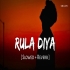 Rula Diya   Slowed Reverb