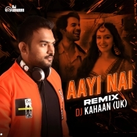 Aayi Nai (Remix)   DJ Kahaan