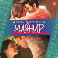 Le Aaunga X Agar Tum Saath Ho (Mashup)   Dj Rik